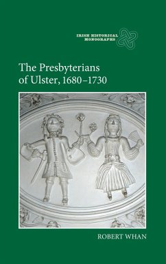 The Presbyterians of Ulster, 1680-1730 (eBook, PDF) - Whan, Robert