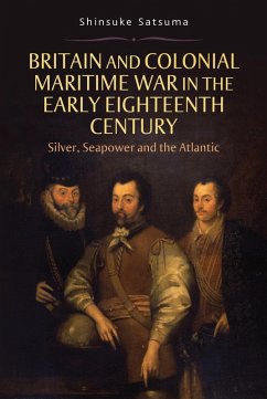 Britain and Colonial Maritime War in the Early Eighteenth Century (eBook, PDF) - Satsuma, Shinsuke
