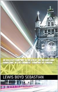 An Old City Company: a Sketch of the History and Conditions of the Skinners' Company of London (eBook, PDF) - Boyd Sebastian, Lewis