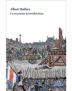 La reazione termidoriana (eBook, PDF) - Mathiez, Albert