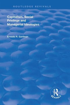 Capitalism, Social Privilege and Managerial Ideologies (eBook, ePUB) - Gantman, Ernesto R.