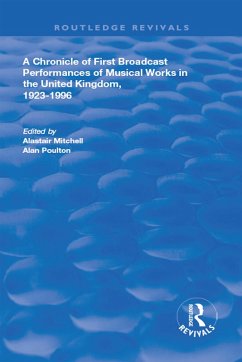 A Chronicle of First Broadcast Performances of Musical Works in the United Kingdom, 1923-1996 (eBook, PDF) - Mitchell, Alastair