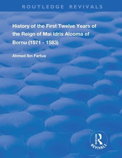 History of the First Twelve Years of the Reign of Mai Idris Alooma of Bornu (1571-1583) (eBook, ePUB) - Fartua, Ahmed Ibn