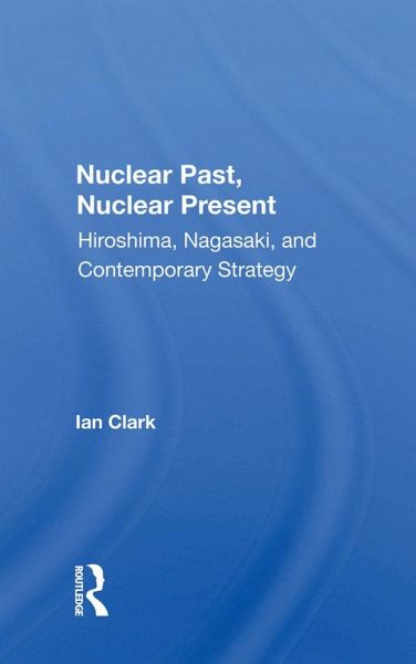 Nuclear Past, Nuclear Present (eBook, ePUB)
