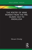 The Poetry of Arab Women from the Pre-Islamic Age to Andalusia (eBook, PDF)