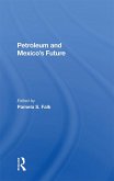 Petroleum And Mexico's Future (eBook, PDF) Petroleum And Mexico's Future (eBook, PDF)