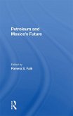 Petroleum And Mexico's Future (eBook, ePUB)