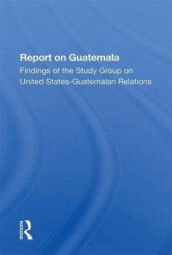 Report On Guatemala (eBook, ePUB) - The Johns Hopkins Foreign Policy Institute, School of Advanced International Studies (SAIS)