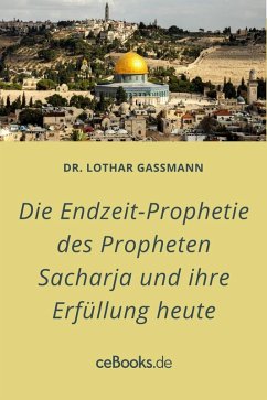 Die Endzeit-Prophetie des Propheten Sacharja und ihre Erfüllung heute (eBook, ePUB) - Gassmann, Lothar