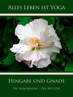 Hingabe und Gnade (eBook, ePUB) - Aurobindo, Sri; Mutter, Die (d.i. Mira Alfassa)