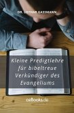 Kleine Predigtlehre für bibeltreue Verkündiger des Evangeliums (eBook, ePUB)