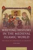 Writing History in the Medieval Islamic World (eBook, PDF)