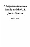 A Nigerian American Family and the U.S. Justice System (eBook, ePUB) A Nigerian American Family and the U.S. Justice System (eBook, ePUB)