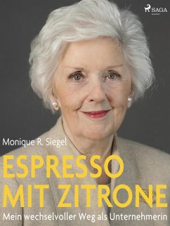 Espresso mit Zitrone - Mein wechselvoller Weg als Unternehmerin (eBook, ePUB) - Siegel, Monique R.