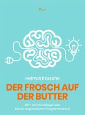 Der Frosch auf der Butter - NLP - Die Grundlagen des Neuro-Linguistischen Programmierens (eBook, ePUB)