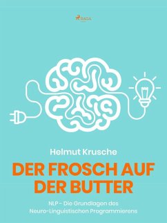 Der Frosch auf der Butter - NLP - Die Grundlagen des Neuro-Linguistischen Programmierens (eBook, ePUB) - Krusche, Helmut.