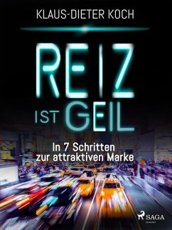 Reiz ist geil - In 7 Schritten zur attraktiven Marke (eBook, ePUB) - Koch, Klaus-Dieter