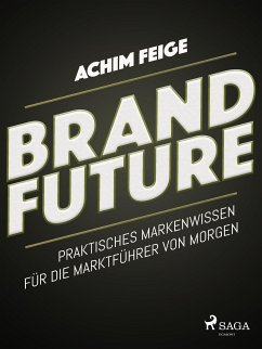 BrandFuture - Praktisches Markenwissen für die Marktführer von morgen (eBook, ePUB) - Feige, Achim