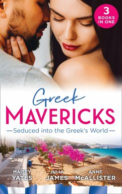 Greek Mavericks: Seduced Into The Greek's World: Carides's Forgotten Wife / Captivated by the Greek / The Return of Antonides (eBook, ePUB) - Yates, Maisey; James, Julia; Mcallister, Anne