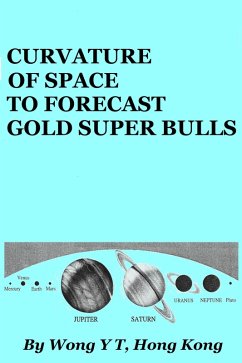 Curvature of Space to Forecast Gold Super Bulls (eBook, ePUB) - T, Wong Y