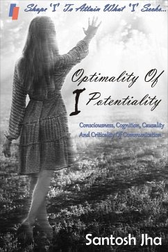 Optimality Of I Potentiality: Consciousness, Cognition, Causality And Criticality Of Communication (eBook, ePUB) - Jha, Santosh