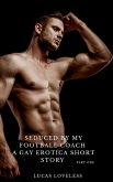 Seduced by My Football Coach: A Gay Erotica Short Story Part One (eBook, ePUB)