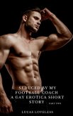 Seduced by My Football Coach: A Gay Erotica Short Story Part Two (eBook, ePUB)