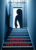 How to Properly Feed a Demon (eBook, ePUB) How to Properly Feed a Demon (eBook, ePUB)