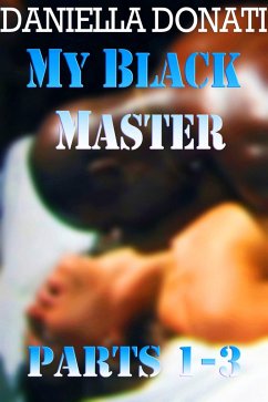 My Black Master - Parts 1-3: Meet Me At Midnight, How My Master Took Control, Breed Me, Master (eBook, ePUB) Cover My Black Master - Parts 1-3: Meet Me At Midnight, How My Master Took Control, Breed Me, Master (eBook, ePUB)