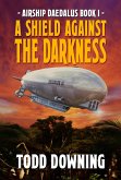 Airship Daedalus: A Shield Against the Darkness (eBook, ePUB) Airship Daedalus: A Shield Against the Darkness (eBook, ePUB)
