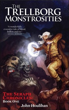 The Trellborg Monstrosities (The Seraph Chronicles, #1) (eBook, ePUB) - Houlihan, John
