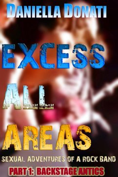 Excess All Areas - Sexual Adventures Of A Rock Band - Part One: Backstage Antics (eBook, ePUB) - Donati, Daniella