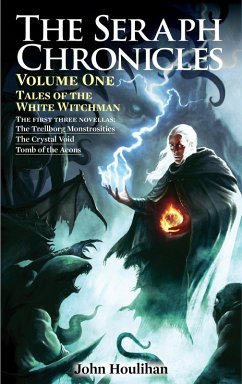 The Seraph Chronicles: Tales of the White Witchman Volume One (eBook, ePUB) - Houlihan, John