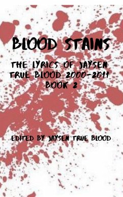 Blood Stains: The Lyrics Of Jaysen True Blood 2000-2011, Book 2 (Bloodstains: 2000-2011) (eBook, ePUB) - Blood, Jaysen True