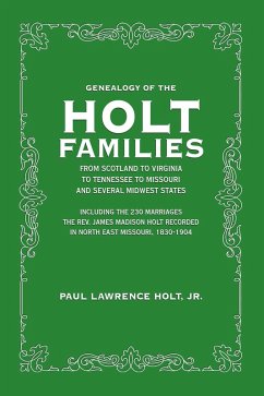 Cover Genealogy of the Holt Families - From Scotland to Virginia to Tennessee to Missouri and Several Midwest States (eBook, ePUB)