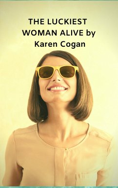 The Luckiest Woman Alive (eBook, ePUB) - Cogan, Karen