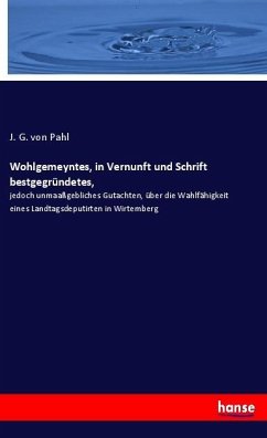 Wohlgemeyntes, in Vernunft und Schrift bestgegründetes, Wohlgemeyntes, in Vernunft und Schrift bestgegründetes,