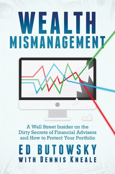Wealth Mismanagement: A Wall Street Insider On the Dirty Secrets of Financial Advisers and How to Protect Your Portfolio (eBook, ePUB)