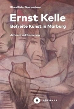 Ernst Kelle - Befreite Kunst in Marburg - Spangenberg, Klaus D.