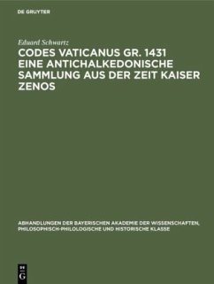 Codes Vaticanus gr. 1431 eine antichalkedonische Sammlung aus der Zeit Kaiser Zenos - Schwartz, Eduard