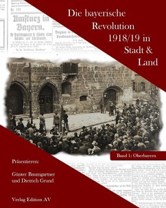 Die bayerische Revolution 1918/19 in Stadt und Land - Grund, Dieter;Baumgartner, Günther