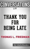 Thank You for Being Late: An Optimist's Guide to Thriving in the Age of Accelerations (Version 2.0, With a New Afterword) by Thomas L. Friedman   Conversation Starters (eBook, ePUB)