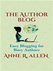 The Author Blog: Easy Blogging for Busy Authors (eBook, ePUB) - R. Allen, Anne
