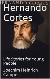 Hernando Cortes / Life Stories for Young People (eBook, PDF) - Heinrich Campe, Joachim
