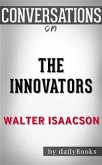 The Innovators: How a Group of Hackers, Geniuses, and Geeks Created the Digital Revolution by Walter Isaacson   Conversation Starters (eBook, ePUB)