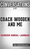 Coach Wooden and Me: Our 50-Year Friendship On and Off the Court by Kareem Abdul-Jabbar   Conversation Starters (eBook, ePUB)
