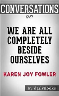 We Are All Completely Beside Ourselves: A Novel by Karen Joy Fowler   Conversation Starters (eBook, ePUB) - dailyBooks
