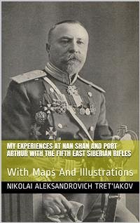 My Experiences at Nan Shan and Port Arthur with the Fifth East Siberian Rifles (eBook, PDF) - Aleksandrovich Tret'iakov, Nikolaĭ