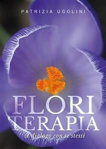 Floriterapia a dialogo con se stessi (eBook, ePUB) - Ugolini, Patrizia