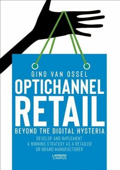Optichannel Retail. Beyond the Digital Hysteria - Ossel, Gino Van